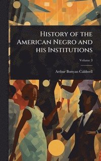 bokomslag History of the American Negro and his Institutions