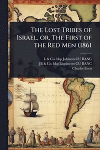 bokomslag The Lost Tribes of Israel, or, The First of the Red Men (1861