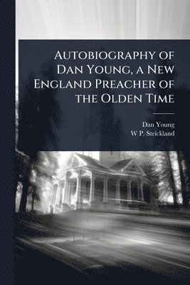 bokomslag Autobiography of Dan Young, a New England Preacher of the Olden Time