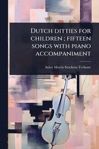 bokomslag Dutch ditties for children; fifteen songs with piano accompaniment