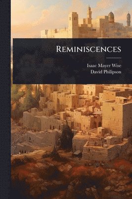 Isaac Mayer Wise, David Philipson - Reminiscences, Häftad