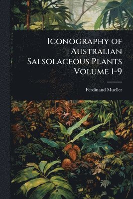 bokomslag Iconography of Australian Salsolaceous Plants Volume 1-9