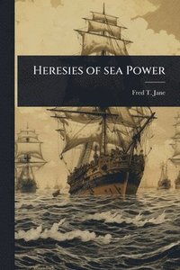 bokomslag Heresies of sea Power