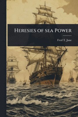 bokomslag Heresies of sea Power