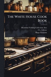 bokomslag The White House Cook Book