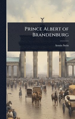 Armin Stein - Prince Albert of Brandenburg, Inbunden