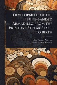 bokomslag Development of the Nine-banded Armadillo From the Primitive Streak Stage to Birth