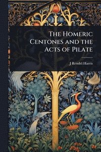 bokomslag Homeric Centones and the Acts of Pilate