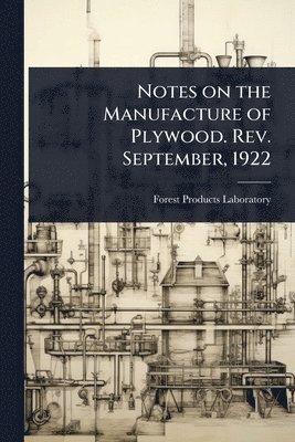 bokomslag Notes on the Manufacture of Plywood. Rev. September, 1922