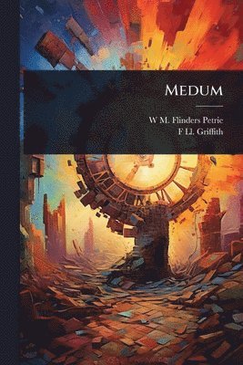 W M Flinders Petrie, F LL 1862-1934 Griffith - Medum, Häftad