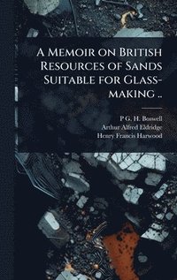 bokomslag A Memoir on British Resources of Sands Suitable for Glass-making ..