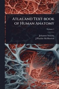 bokomslag Atlas and Text-book of Human Anatomy