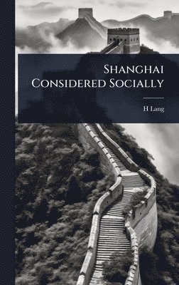H Lang - Shanghai Considered Socially, Inbunden