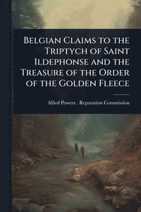 bokomslag Belgian Claims to the Triptych of Saint Ildephonse and the Treasure of the Order of the Golden Fleece