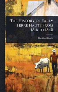 bokomslag History of Early Terre Haute From 1816 to 1840