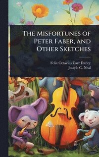 bokomslag Misfortunes of Peter Faber, and Other Sketches
