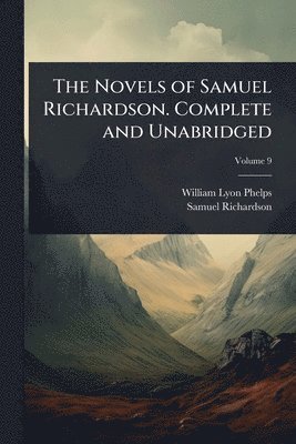 bokomslag Novels of Samuel Richardson. Complete and Unabridged