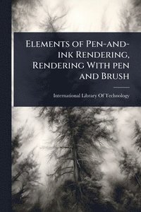 bokomslag Elements of Pen-and-ink Rendering, Rendering With pen and Brush