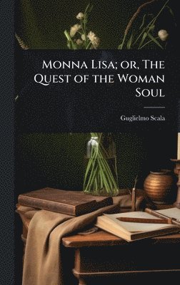 bokomslag Monna Lisa; or, The Quest of the Woman Soul
