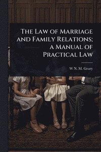 bokomslag Law of Marriage and Family Relations; a Manual of Practical Law