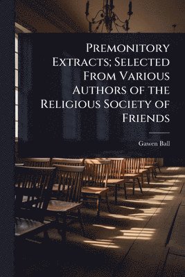bokomslag Premonitory Extracts; Selected From Various Authors of the Religious Society of Friends