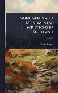 bokomslag Monuments and Monumental Inscriptions in Scotland