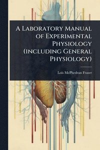 bokomslag Laboratory Manual of Experimental Physiology (including General Physiology)