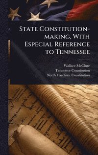 bokomslag State Constitution-making, With Especial Reference to Tennessee