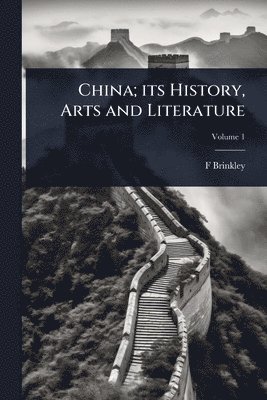 bokomslag China; its History, Arts and Literature