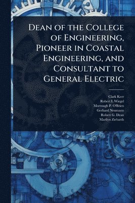 bokomslag Dean of the College of Engineering, Pioneer in Coastal Engineering, and Consultant to General Electric