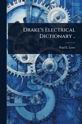 bokomslag Drake's Electrical Dictionary ..