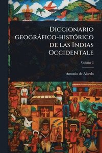 bokomslag Diccionario geogràfico-histÃ3rico de las Indias Occidentale