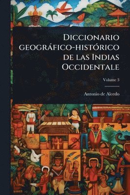 bokomslag Diccionario geogràfico-histÃ3rico de las Indias Occidentale