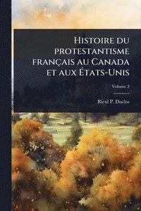 bokomslag Histoire du protestantisme français au Canada et aux Ã¿tats-Unis
