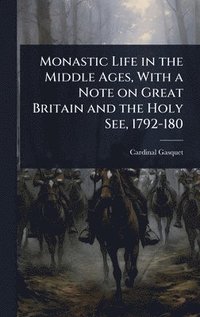 bokomslag Monastic Life in the Middle Ages, With a Note on Great Britain and the Holy See, 1792-180