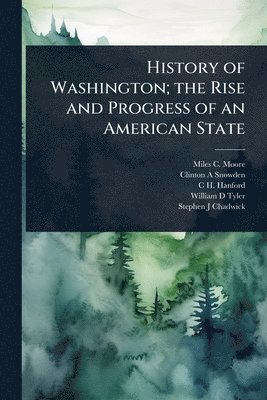 bokomslag History of Washington; the Rise and Progress of an American State