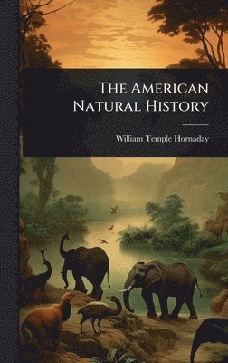 William Temple Hornaday - American Natural History, Inbunden