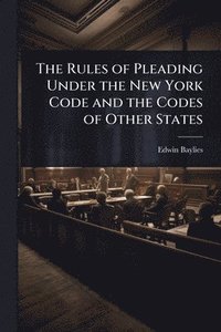 bokomslag Rules of Pleading Under the New York Code and the Codes of Other States
