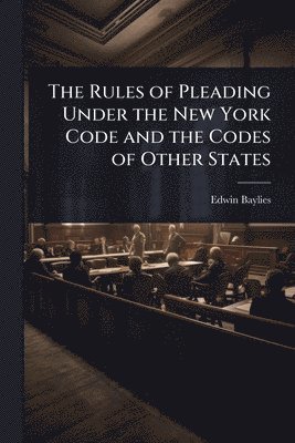 bokomslag Rules of Pleading Under the New York Code and the Codes of Other States