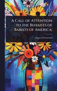 bokomslag Call of Attention to the Behaists of Babists of America;