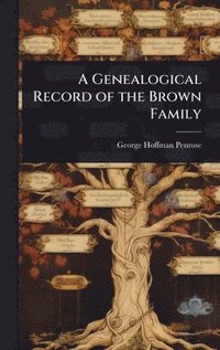 bokomslag Genealogical Record of the Brown Family