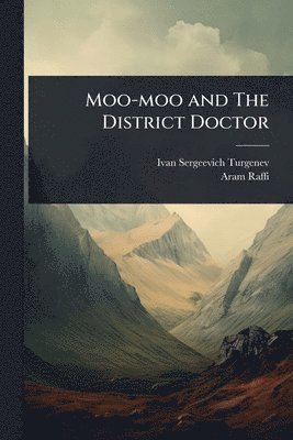Ivan Sergeevich Turgenev, Aram Raffi - Moo-moo and The District Doctor, Häftad