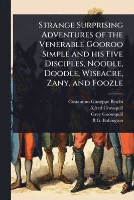 Costantino Giuseppe Beschi, Alfred Crowquill, Grey Goosequill - Strange Surprising Adventures of the Venerable Gooroo Simple and his Five Disciples, Noodle, Doodle, Wiseacre, Zany, and Foozle, Häftad