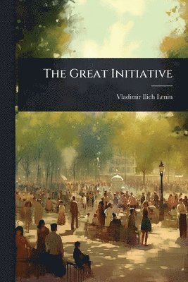 Vladimir Ilich Lenin - Great Initiative, Häftad