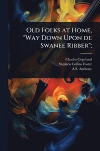 bokomslag Old Folks at Home, "Way Down Upon de Swanee Ribber";