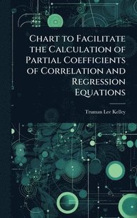 bokomslag Chart to Facilitate the Calculation of Partial Coefficients of Correlation and Regression Equations