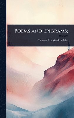 Clement Mansfield Ingleby - Poems and Epigrams;, Inbunden