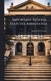 bokomslag Important Federal Statutes Annotated