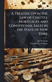 bokomslag Treatise Upon the law of Chattel Mortgages and Conditional Sales in the State of New York