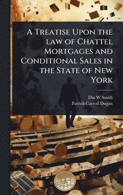 bokomslag Treatise Upon the law of Chattel Mortgages and Conditional Sales in the State of New York